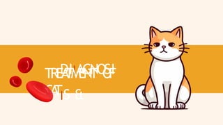 DIIAGNOSI
IS &
TREA
TMENT O
F
C
A
T
 