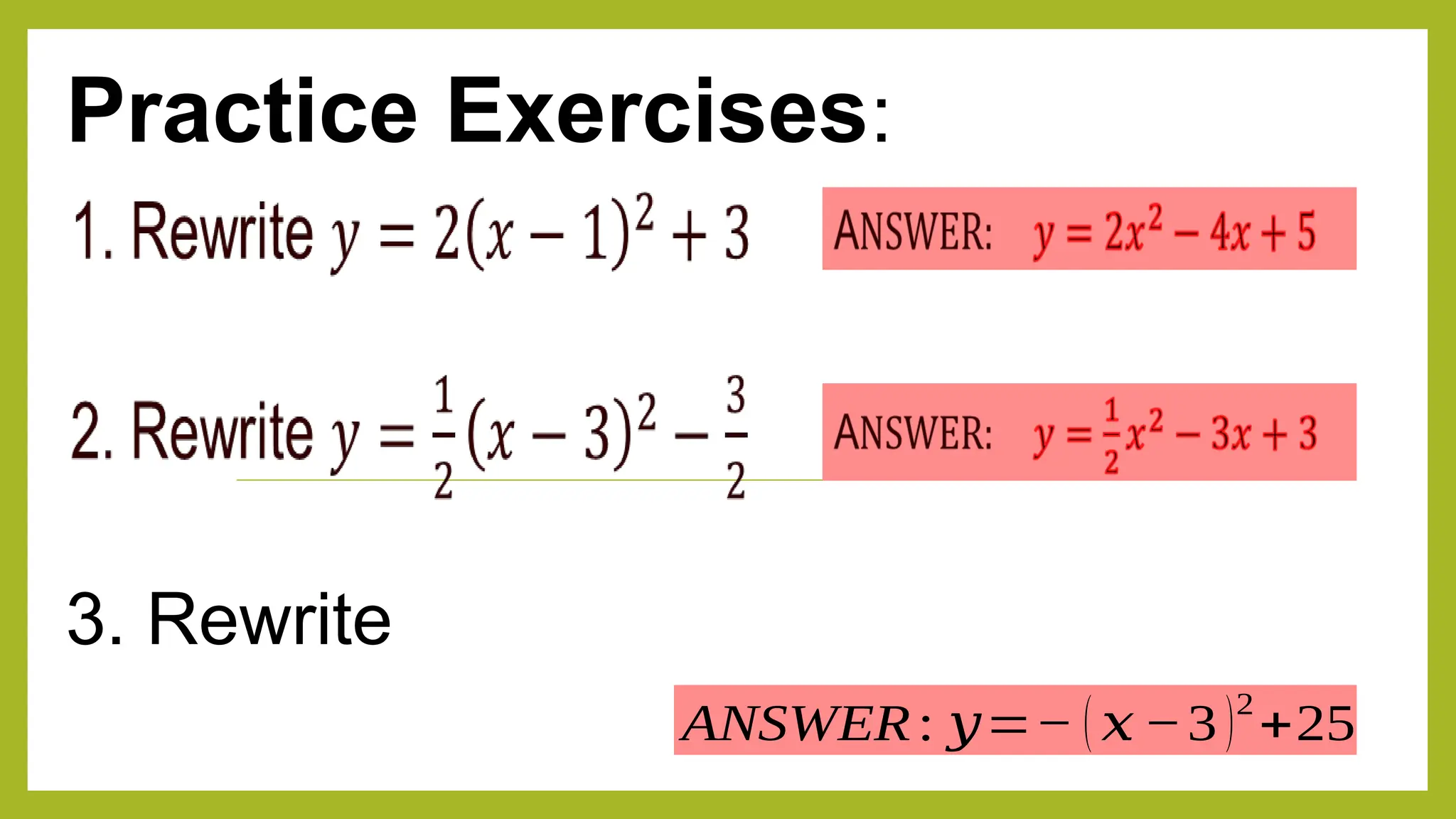 Practice Exercises:
3. Rewrite
ANSWER: 𝑦=− ( 𝑥−3)2
+25
 