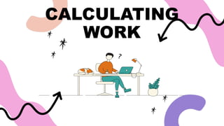 CALCULATING
WORK
 