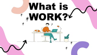 What is
WORK?
 