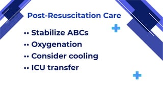 Post-Resuscitation Care
•• Stabilize ABCs
•• Oxygenation
•• Consider cooling
•• ICU transfer
 