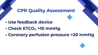 CPR Quality Assessment
• Use feedback device
• Check ETCO₂ >10 mmHg
• Coronary perfusion pressure >20 mmHg
 