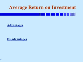 16
Advantages
Disadvantages
Average Return on Investment
 
