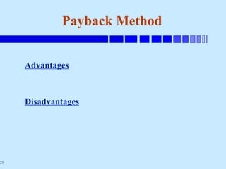 21
Payback Method
Advantages
Disadvantages
 