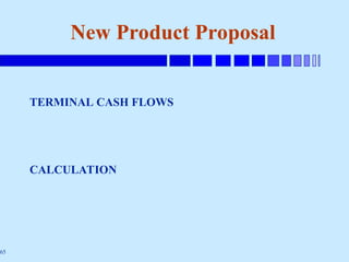 65
New Product Proposal
TERMINAL CASH FLOWS
CALCULATION
 