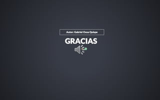 GRACIAS
Autor: Gabriel Oxsa Quispe
 