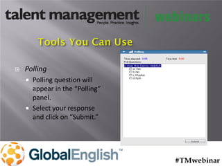  Polling
 Polling question will
appear in the “Polling”
panel.
 Select your response
and click on “Submit.”
#TMwebinar
 