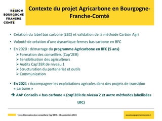 1ères Biennales des conseillers Cap’2ER– 28 septembre 2023
• Création du label bas carbone (LBC) et validation de la métho...