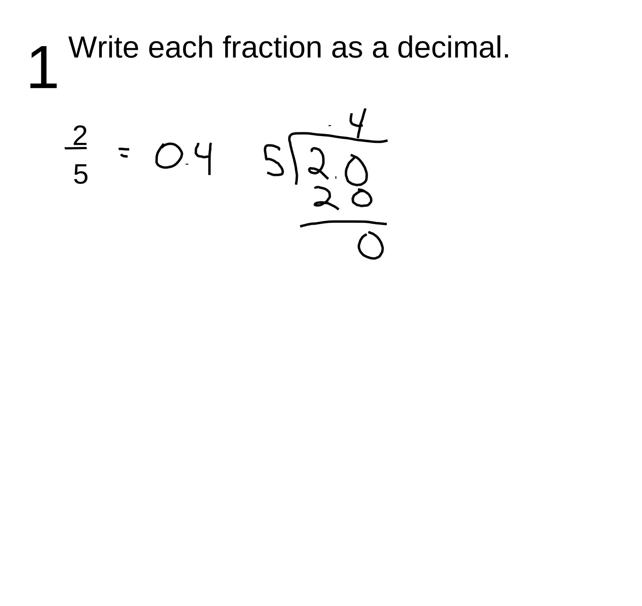 1 Write each fraction as a decimal. 2 / 5 