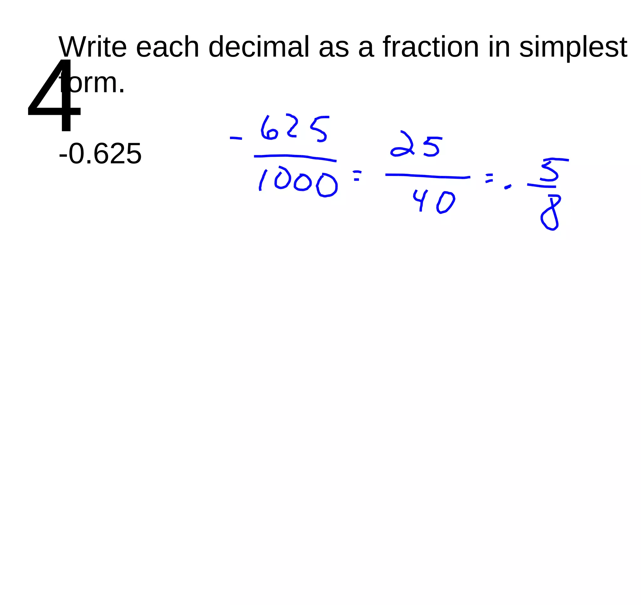 4 Write each decimal as a fraction in simplest form. -0.625 