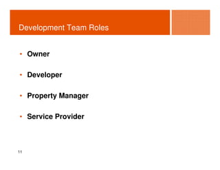 Development Team Roles


• Owner

• Developer

• Property Manager

• Service Provider



11
 