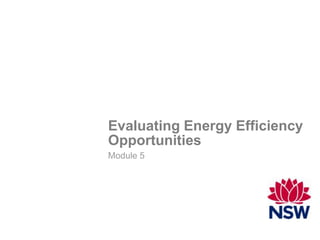 Evaluating Energy Efficiency
Opportunities
Module 5
 
