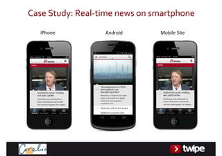 CaseStudy:Real‐timenewsonsmartphone
   iPhone         Android      MobileSite
 