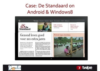 Case:DeStandaardon
 Android&Windows8
 