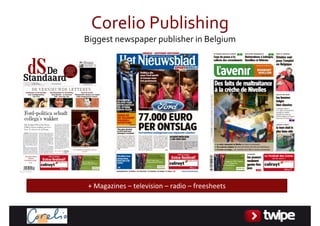 CorelioPublishing
BiggestnewspaperpublisherinBelgium




+Magazines– television– radio– freesheets
 