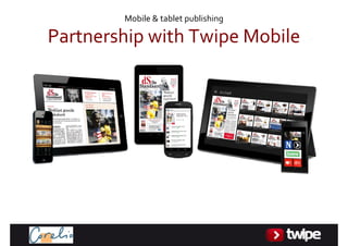 Mobile&tabletpublishing

PartnershipwithTwipeMobile
 