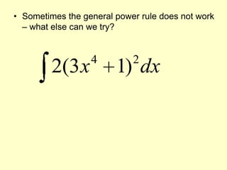 Sometimes the general power rule does not work – what else can we try?