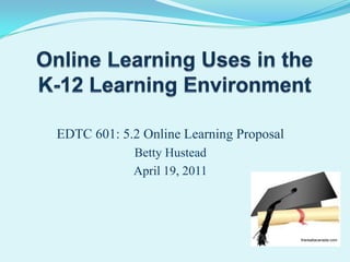 EDTC 601: 5.2 Online Learning Proposal
            Betty Hustead
            April 19, 2011




                                         thereallacanada.com
 