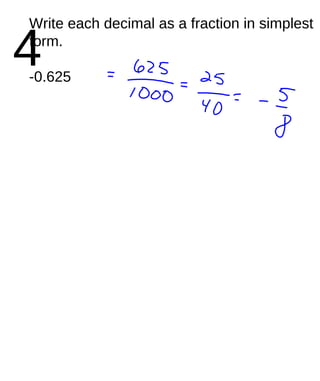 4 Write each decimal as a fraction in simplest form. -0.625 