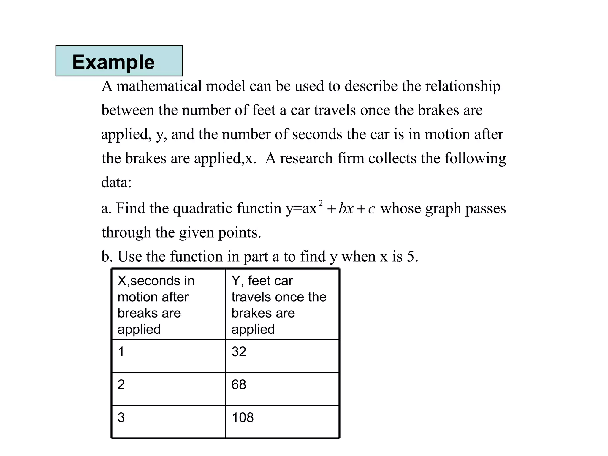 Example 108 3 68 2 32 1 Y, feet car travels once the brakes are applied X,seconds in motion after breaks are applied