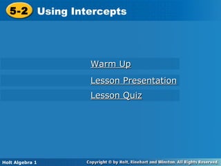 5-2 Using Intercepts Holt Algebra 1 Lesson Quiz Lesson Presentation Warm Up 