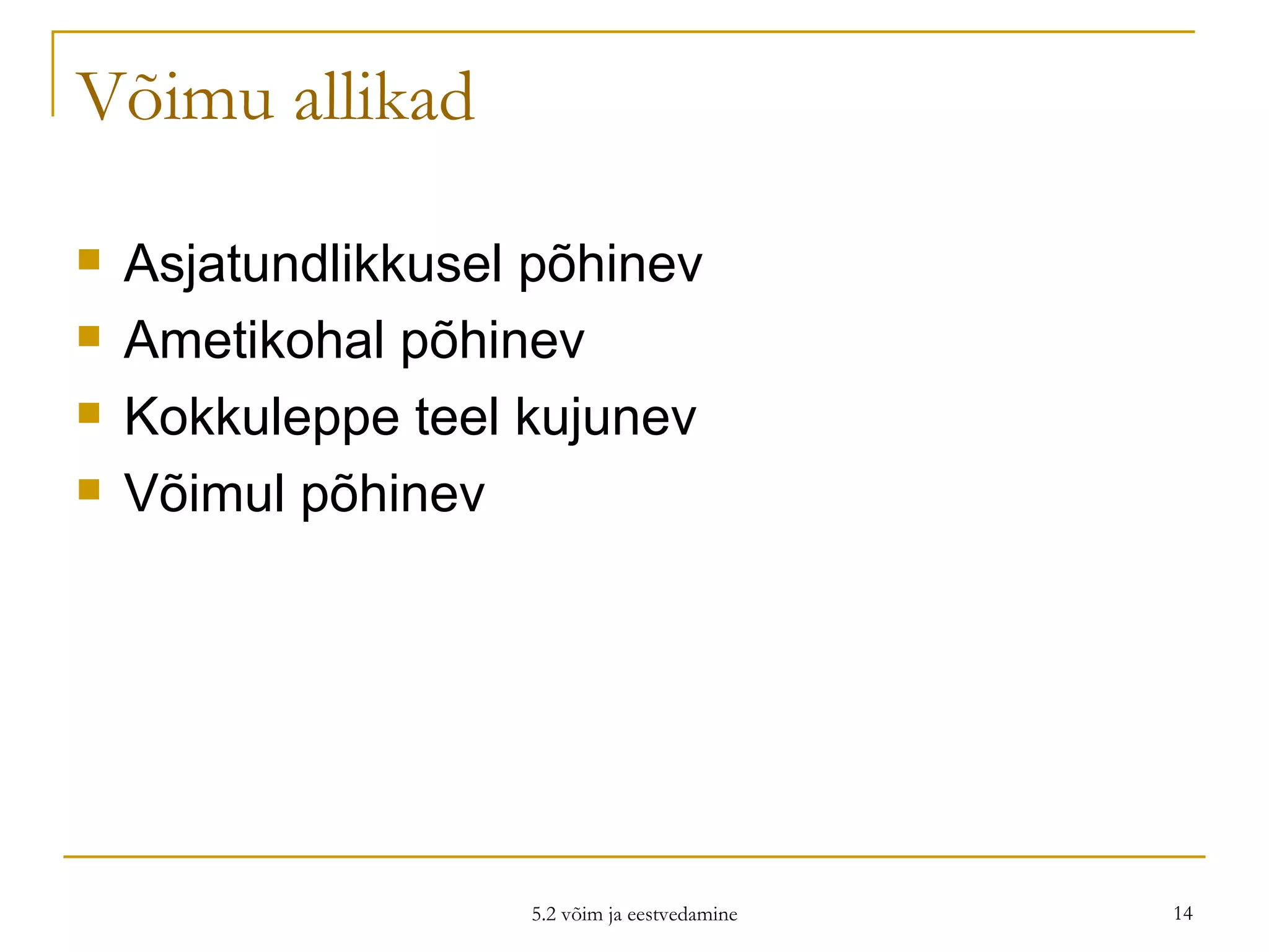 Võimu allikad Asjatundlikkusel põhinev Ametikohal põhinev Kokkuleppe teel kujunev Võimul põhinev 5.2 võim ja eestvedamine 