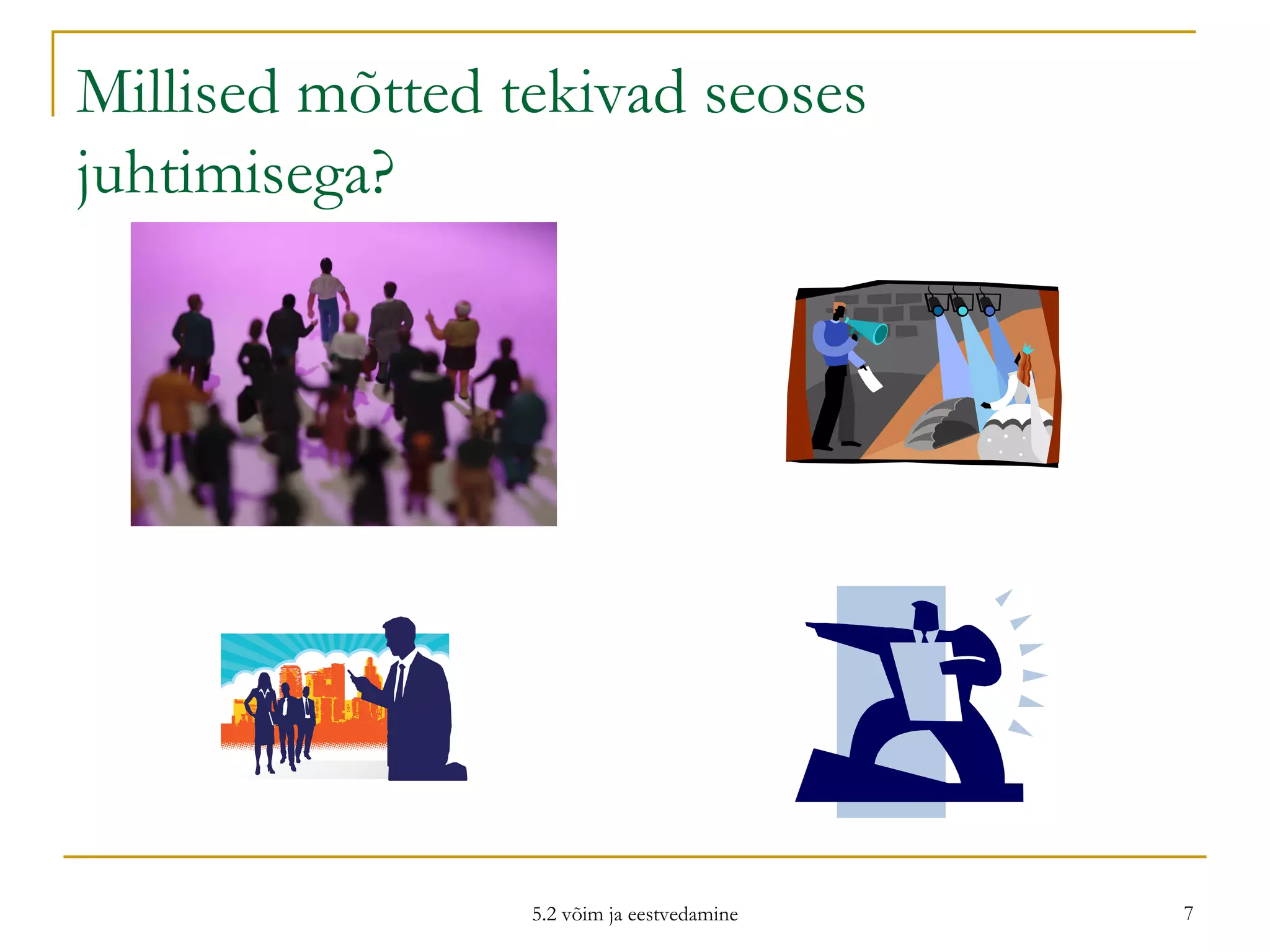 Millised mõtted tekivad seoses juhtimisega? 5.2 võim ja eestvedamine 