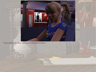 “Crypt-o-Night Club,” Karen said as soon as they left the theater.
 