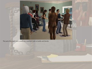 The party that night was a small one, restricted only to family and friends.
 