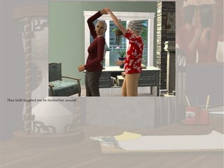 They both laughed ans he twirled her around...
 