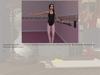 It seemed as good advice as any, so she stood tall and began her warm ups, smiling the entire time. She decided that the song would
be her own, personal anthem.

***
 