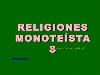 RELIGIONES MONOTEÍSTAS (Reproducción automática) miblogde2010.blogspot.com 