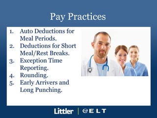 Pay Practices <ul><li>Auto Deductions for Meal Periods. </li></ul><ul><li>Deductions for Short Meal/Rest Breaks. </li></ul...