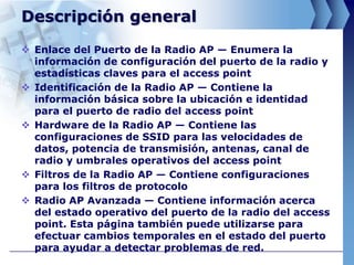 Descripción general
 Enlace del Puerto de la Radio AP — Enumera la
  información de configuración del puerto de la radio ...