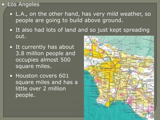 It has 32 km of tunnels as well as residential and commercial areas.Los Angeles