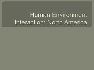 Human Environment Interaction: North America 
