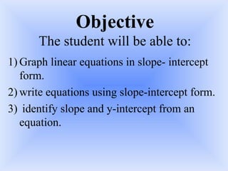 Objective The student will be able to: ,[object Object],[object Object],[object Object]
