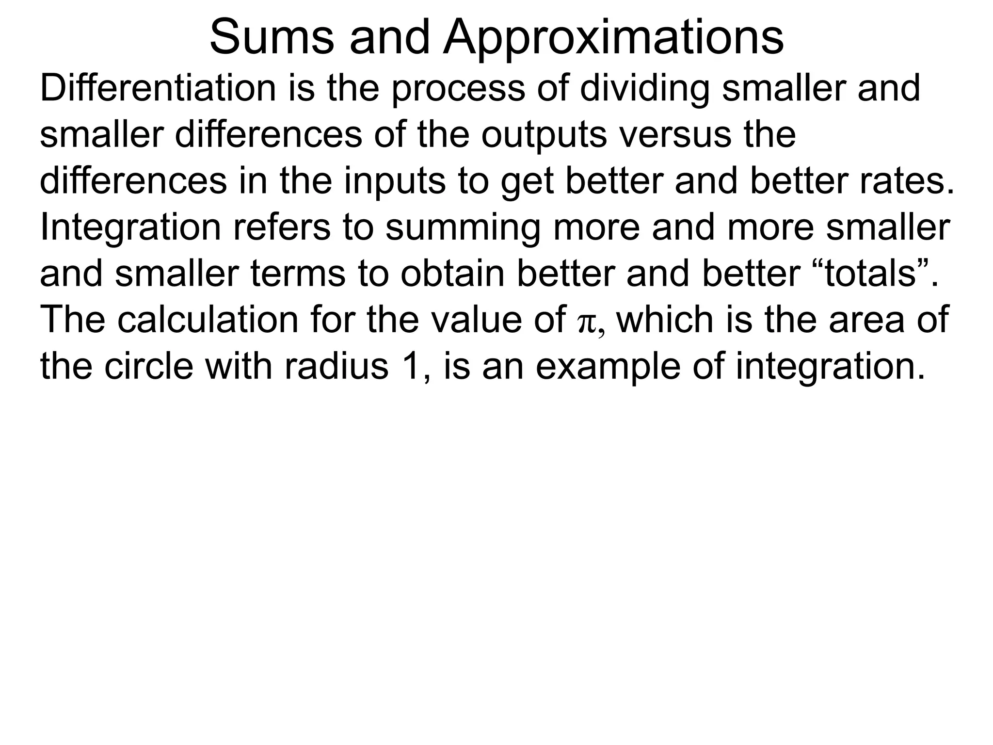 Definite Integrals 
Let f(x) be a continuous function over the closed 
interval [a, b]. With F'(x) = f(x), we define 
b 
f(x) dx = F(x) | = F(b) – F(a) 
∫ 
x=a 
b 
x=a 
The upper limit 
of “integration” 
The lower limit 
of “integration” 
 
