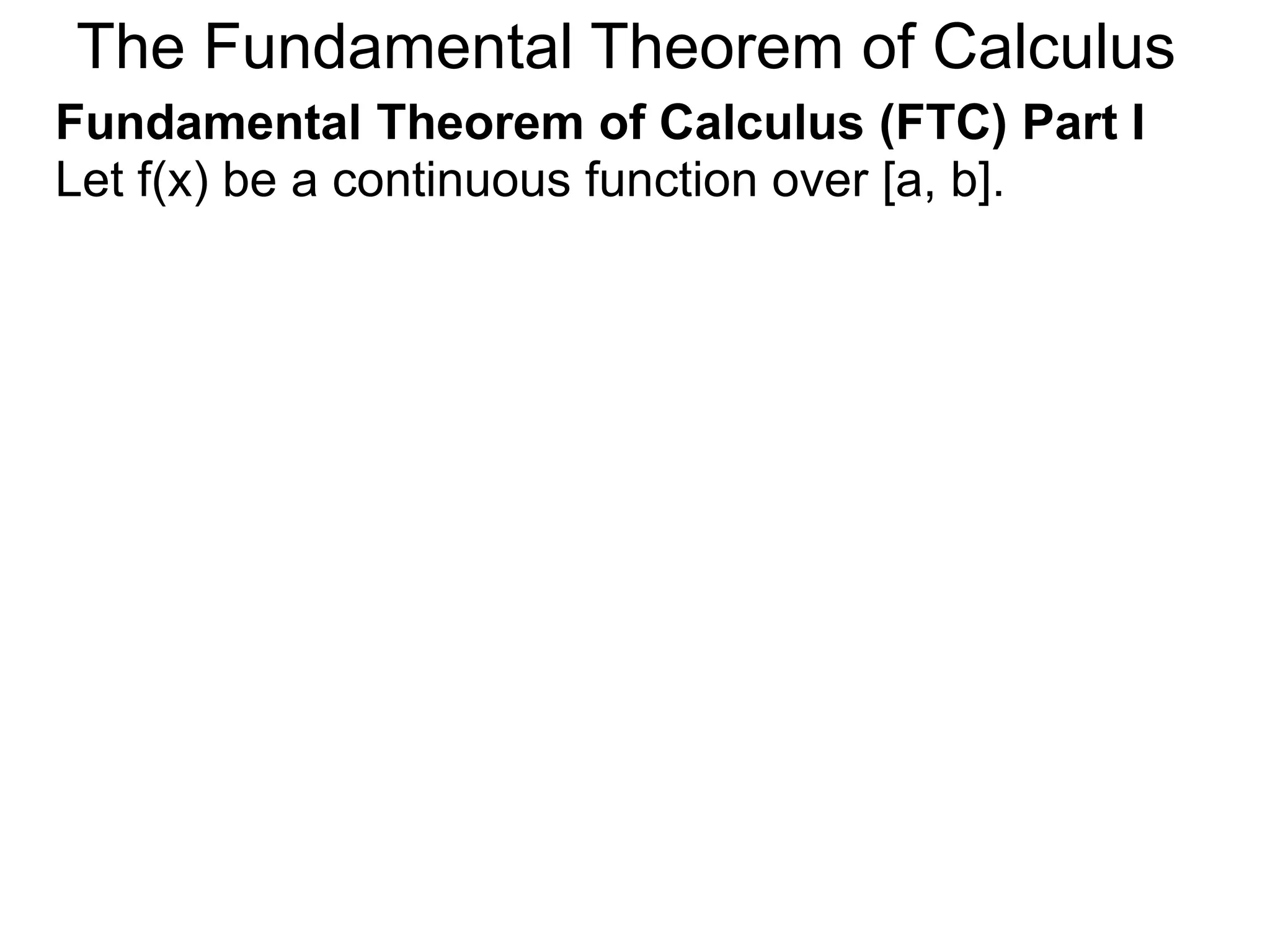 Riemann Sums 
Let y = f(x) be a continuous function over [a, b]. 
Let the sequence {a=x0, x1, x2, .. xn=b} be a regular 
partition of [a, b]. 
a=x0 
y = f(x) 
b=xn 
 