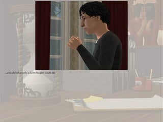 ...and did what only a Grim Reaper could do.
 