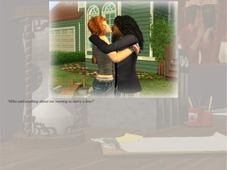 “Who said anything about me wanting to marry a boy?”
 