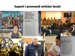 Suport i promoció artistes locals
 
