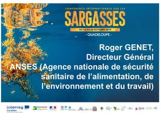 Roger GENET,
Directeur Général
ANSES (Agence nationale de sécurité
sanitaire de l’alimentation, de
l’environnement et du t...