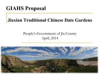 Jiaxian Traditional Chinese Date Gardens
People’s Government of Jia County
April, 2014
GIAHS Proposal
 