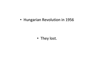 • Hungarian Revolution in 1956

• They lost.

 