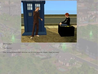 “FANTASTIC!”

“Yes. Yes it is.”

Okay, so now seeing as that's out of the way, let move on to the chapter. Hope you enjoy!

***
 