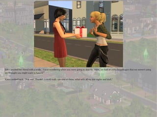 Eden greeted her friend with a smile. “I was wondering when you were going to stop by. Here, we had an extra Snapdragon that we weren't using
so I thought you might want to have it.”

Karen smiled back. “For me? Thanks! I could really use one of these, what with all my late nights and stuff.”
 