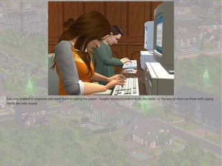 Laurana nodded in response and went back to typing her paper. Vaughn seemed content to do the same, so the two of them sat there with typing
being the only sound.
 