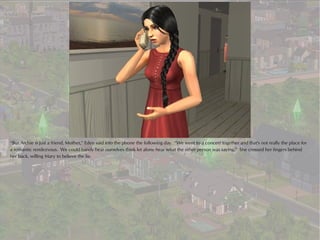 “But Archie is just a friend, Mother,” Eden said into the phone the following day. “We went to a concert together and that's not really the place for
a romantic rendezvous. We could barely hear ourselves think let alone hear what the other person was saying.” She crossed her fingers behind
her back, willing Mary to believe the lie.
 