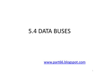 5.4 DATA BUSES



     www.part66.blogspot.com

                               1
 